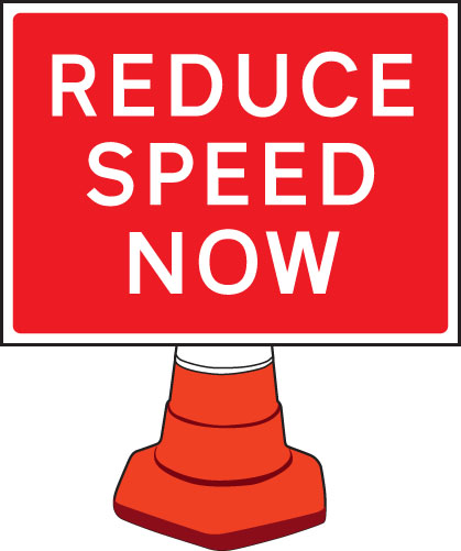 Reduce Speed Now Cone Sign - 600x450mm